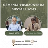 Söyleşi: Osmanlı Trabzon'unda Sosyal Hayat